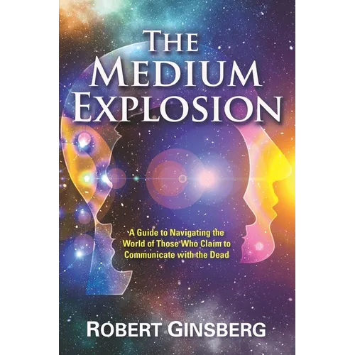 The Medium Explosion: A Guide to Navigating the World of Those Who Claim to Communicate with the Dead - Paperback | Books | Wiccan Center