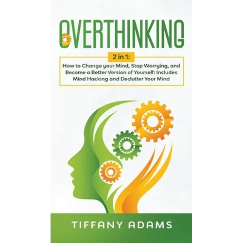 Overthinking: 2 in 1: Overthinking: How to Change your Mind, Stop Worrying, and Become a Better Version of Yourself: Includes Mind H - Hardcover | Books | Wiccan Center