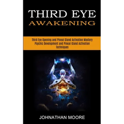 Third Eye Awakening: Third Eye Opening and Pineal Gland Activation Mastery (Meditation With Hypnosis Method to Open Your Third Eye) - Paperback | Books | Wiccan Center