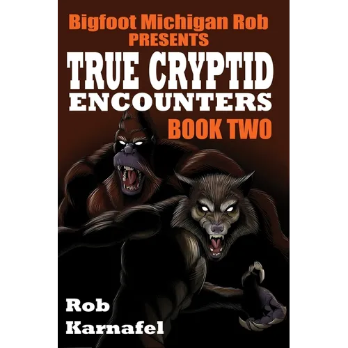 Bigfoot Michigan Rob Presents - True Cryptid Encounters: Book Two - Paperback | Books | Wiccan Center