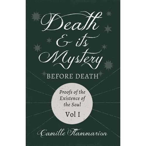 Death and its Mystery - Before Death - Proofs of the Existence of the Soul - Volume I;With Introductory Poems by Emily Dickinson & Percy Bysshe Shelle - Paperback | Books | Wiccan Center