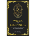 Wicca For Beginners: Your Practical Handbook Of Wicca Herbal Magick. Discover The Secrets Of Green Witchcraft And How To Craft Your Herbal Grimoire. - Paperback | Books | Wiccan Center