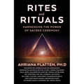 Rites and Rituals: Harnessing the Power of Sacred Ceremony - Paperback | Books | Wiccan Center