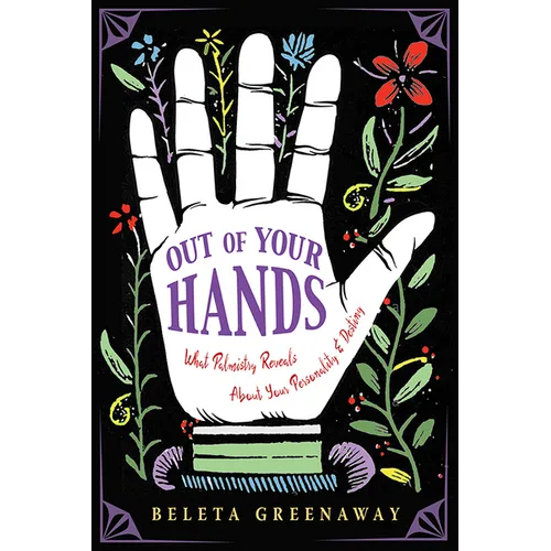 Out of Your Hands: What Palmistry Reveals about Your Personality and Destiny