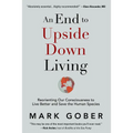 An End to Upside Down Living: Reorienting Our Consciousness to Live Better and Save the Human Species - Hardcover | Books | Wiccan Center