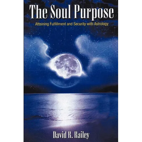 The Soul Purpose: Attaining Fulfillment and Security with Astrology - Paperback | Books | Wiccan Center