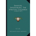 Emanuel Swedenborg, The Spiritual Colombus: A Sketch (1877) - Paperback | Books | Wiccan Center