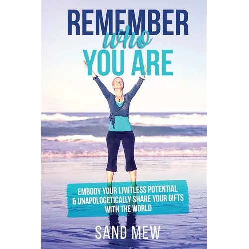 Remember Who You Are: Embody Your Limitless Potential & Unapologetically Share Your Gifts With The World - Paperback | Books | Wiccan Center
