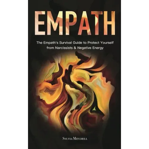 Empath: The Empath's Survival Guide to Protect Yourself from Narcissists & Negative Energy - Paperback