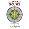 The Book of Houses: An Astrological Guide to the Harvest Cycle in Human Life - Paperback | Books | Wiccan Center