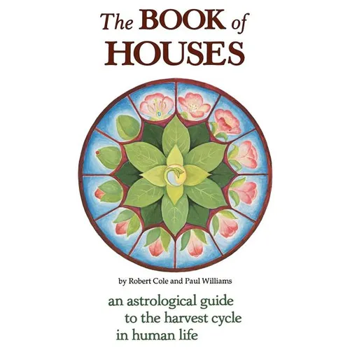 The Book of Houses: An Astrological Guide to the Harvest Cycle in Human Life - Paperback | Books | Wiccan Center