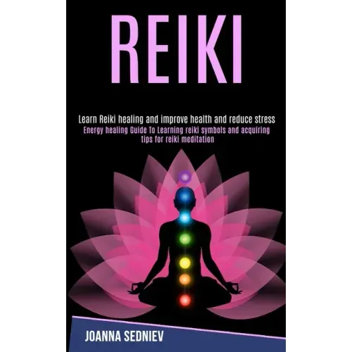 Reiki: Energy Healing Guide to Learning Reiki Symbols and Acquiring Tips for Reiki Meditation (Learn Reiki Healing and Improve Health and Reduce Stres - Paperback