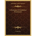 A Dictionary Of Symbolical Freemasonry