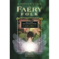 A Witch's Guide to Faery Folk: How to Work with the Elemental World - Paperback | Books | Wiccan Center