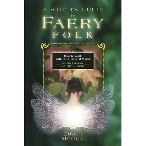 A Witch's Guide to Faery Folk: How to Work with the Elemental World - Paperback | Books | Wiccan Center