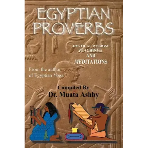 Egyptian Proverbs: collection of -Ancient Egyptian Proverbs and Wisdom Teachings