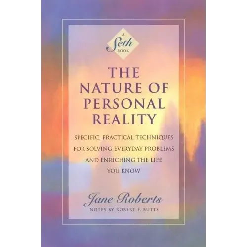 The Nature of Personal Reality: Specific, Practical Techniques for Solving Everyday Problems and Enriching the Life You Know - Paperback | Books | Wiccan Center