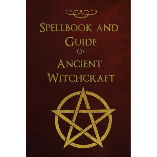 Spellbook and Guide of Ancient Witchcraft: Spells, Charms, Potions and Enchantments for Wiccans - Paperback | Books | Wiccan Center