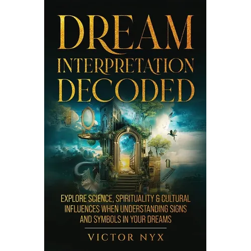 Dream Interpretation Decoded: Explore Science, Spirituality & Cultural Influences When Understanding Signs and Symbols in Your Dreams - Paperback | Books | Wiccan Center