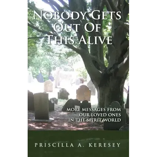 Nobody Gets Out of This Alive!: More Messages from Our Loved Ones in the Spirit World - Paperback | Books | Wiccan Center