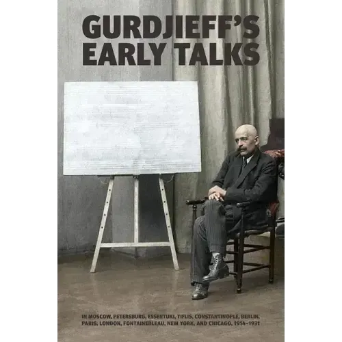 Gurdjieff's Early Talks 1914-1931: In Moscow, St. Petersburg, Essentuki, Tiflis, Constantinople, Berlin, Paris, London, Fontainebleau, New York, and C - Hardcover