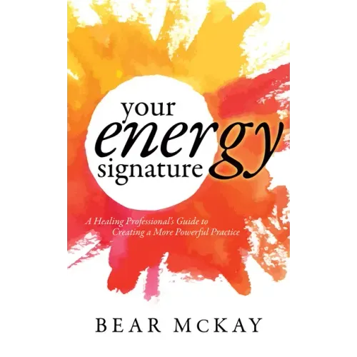Your Energy Signature: A Healing Professional's Guide to Creating a More Powerful Practice - Paperback