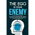 The ego is your enemy: Control Your Compulsive Ego, Change Your Life and the people around you. - Paperback