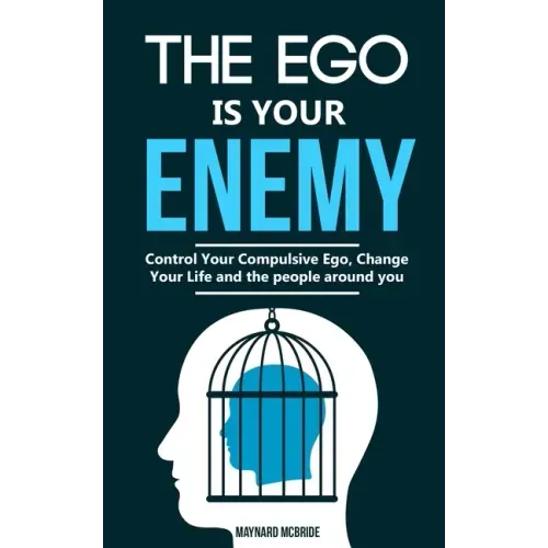 The ego is your enemy: Control Your Compulsive Ego, Change Your Life and the people around you. - Paperback