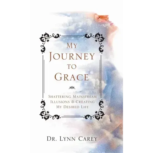 My Journey to Grace: Shattering Mainstream Illusions and Creating My Desired Life - Hardcover | Books | Wiccan Center