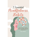 7 Essential Mindfulness Habits: Simple Practices to Reduce Stress and Anxiety, Find Inner Peace and Instill Calmness in Everyday Life - Hardcover | Books | Wiccan Center