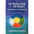The Wisdom Walk to Self-Mastery: Ancient Wisdom for Transforming Pain - Paperback | Books | Wiccan Center