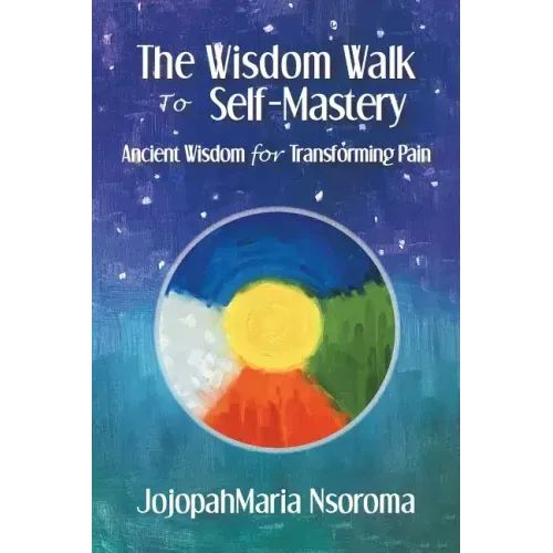 The Wisdom Walk to Self-Mastery: Ancient Wisdom for Transforming Pain - Paperback | Books | Wiccan Center
