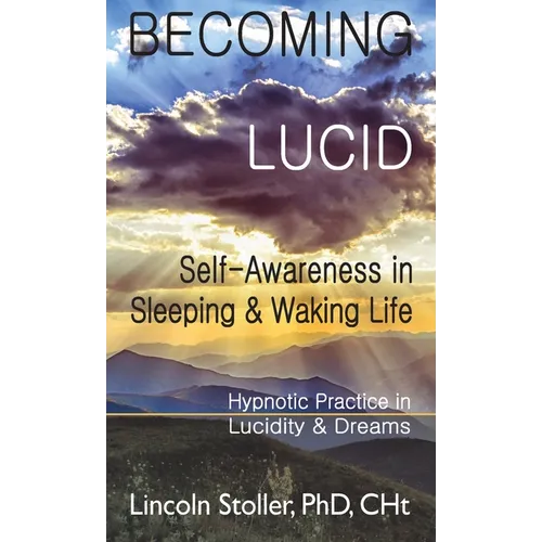Becoming Lucid: Self-Awareness in Sleeping & Waking Life: Hypnotic Practice in Lucidity & Dreams - Hardcover | Books | Wiccan Center