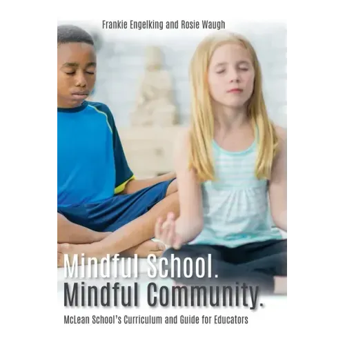 Mindful School. Mindful Community.: McLean School's Curriculum and Guide for Educators Information, Resources, and Materials to Develop, Implement, an - Hardcover