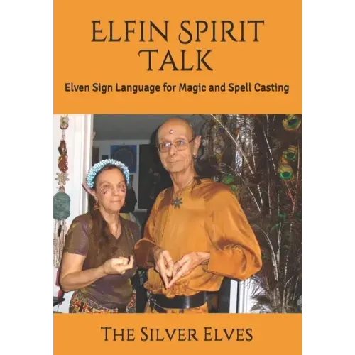 Elfin Spirit Talk: Elven Sign Language for Magic and Spell Casting - Paperback | Books | Wiccan Center