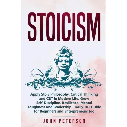 Stoicism: Apply Stoic Philosophy, Critical Thinking and CBT in Modern Life, Grow Self-Discipline, Resilience, Mental Toughness a - Paperback | Books | Wiccan Center