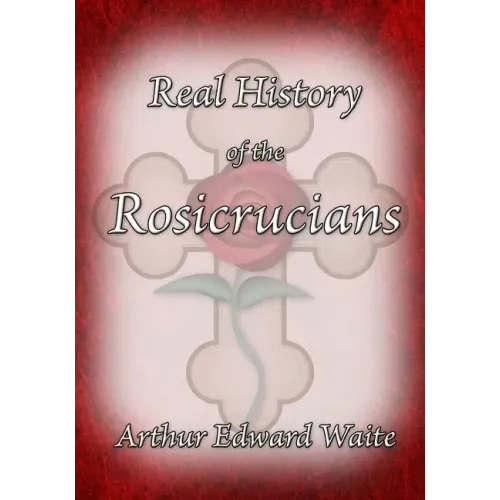 The Real History of the Rosicrucians - Paperback