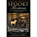 Spooky Montana: Tales Of Hauntings, Strange Happenings, And Other Local Lore, First Edition - Paperback | Books | Wiccan Center