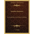 Scientifica Hermetica: An Introduction to the Science of Alchemy - Paperback