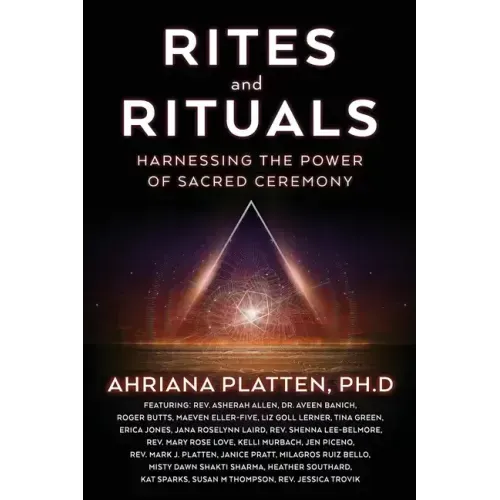 Rites and Rituals: Harnessing the Power of Sacred Ceremony - Paperback