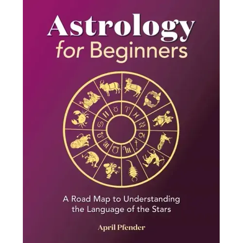 Astrology for Beginners: A Road Map to Understanding the Language of the Stars - Paperback