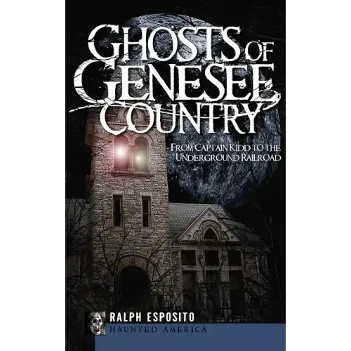 Ghosts of Genesee Country: From Captain Kidd to the Underground Railroad - Hardcover | Books | Wiccan Center