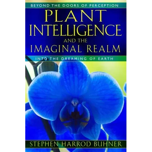 Plant Intelligence and the Imaginal Realm: Beyond the Doors of Perception Into the Dreaming of Earth - Paperback