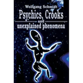 Psychics, Crooks and Unexplained Phenomena