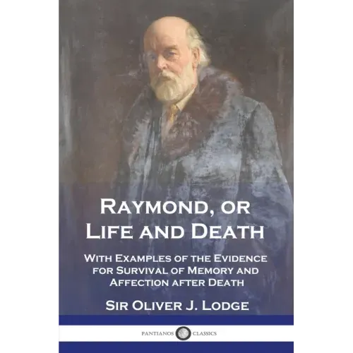 Raymond, or Life and Death: With Examples of the Evidence for Survival of Memory and Affection after Death - Paperback | Books | Wiccan Center