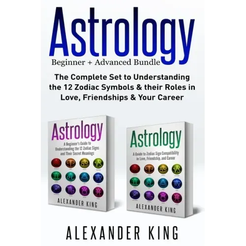 Astrology: 2 books in 1! A Beginner's Guide to Zodiac Signs AND a Guide to Zodiac Sign Compatibility in Love, Friendships and Career (Signs, Horoscope