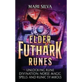 Elder Futhark Runes: Unlocking Rune Divination, Norse Magic, Spells, and Runic Symbols - Hardcover