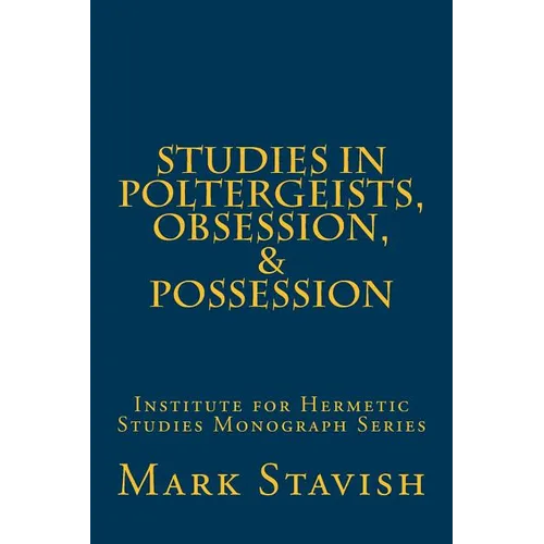 Studies in Poltergeists, Obsession, & Possession: Institute for Hermetic Studies Monograph Series - Paperback | Books | Wiccan Center