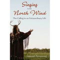 Singing to the North Wind: The Calling to an Extraordinary Life - Paperback | Books | Wiccan Center