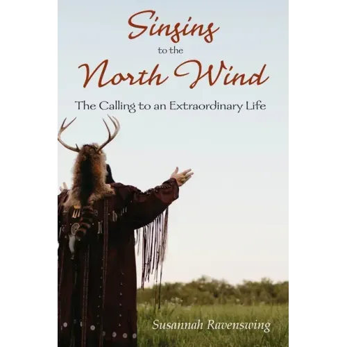 Singing to the North Wind: The Calling to an Extraordinary Life - Paperback | Books | Wiccan Center